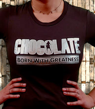 Load image into Gallery viewer, CHOCOWEAR "Born With Greatness" Tee (WOMEN's)